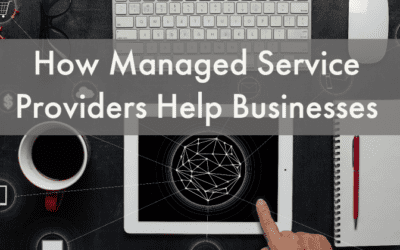How Managed Service Providers Help Businesses