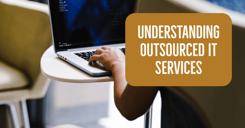 Understanding Outsourced IT Services