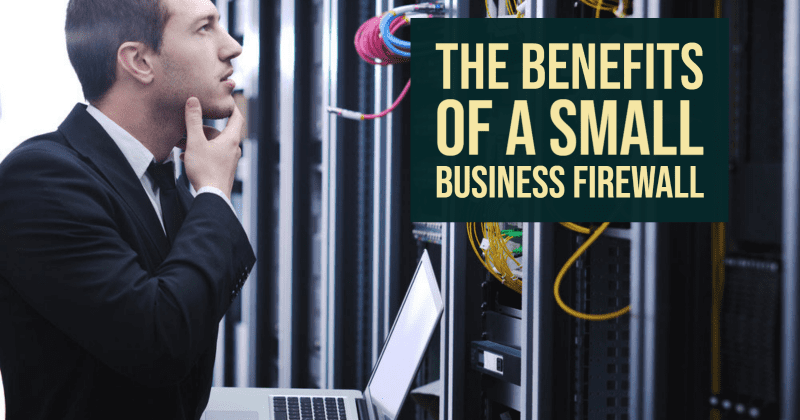 The Benefits of a Small Business Firewall