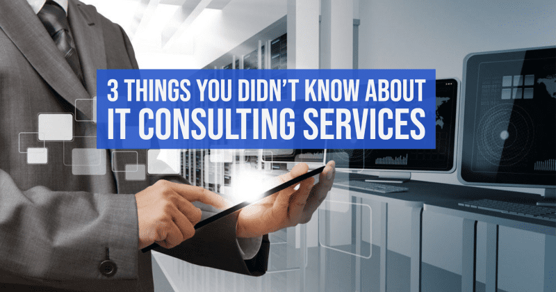 3 Things You Didn’t Know About IT Consulting Services